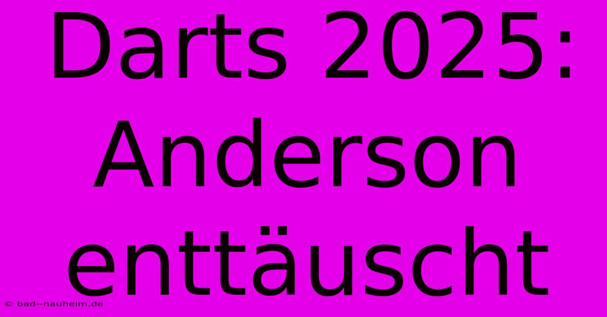 Darts 2025: Anderson Enttäuscht