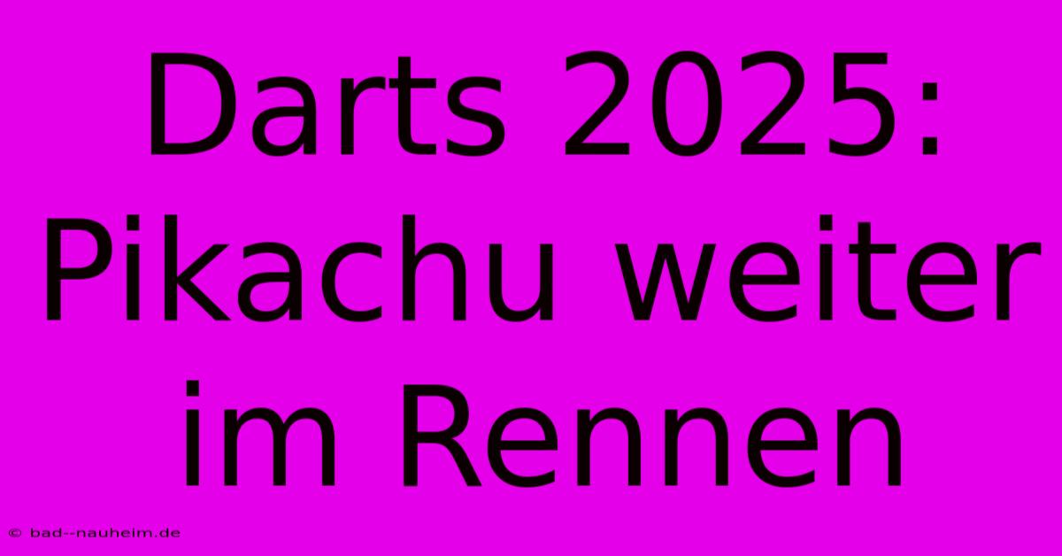 Darts 2025: Pikachu Weiter Im Rennen