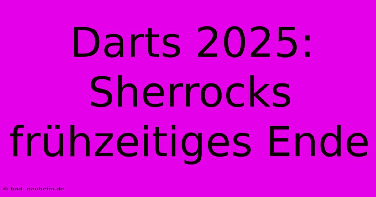 Darts 2025: Sherrocks Frühzeitiges Ende