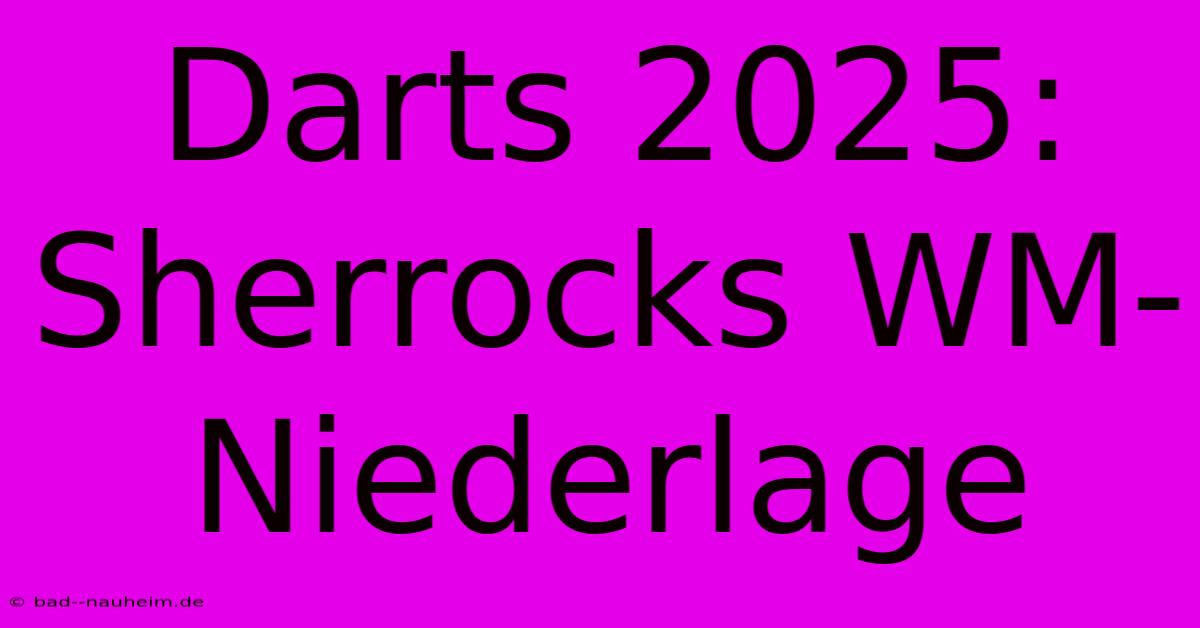 Darts 2025: Sherrocks WM-Niederlage