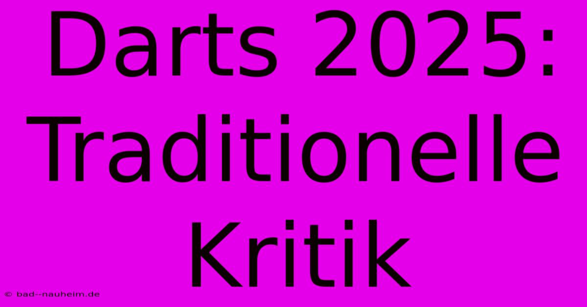 Darts 2025:  Traditionelle Kritik