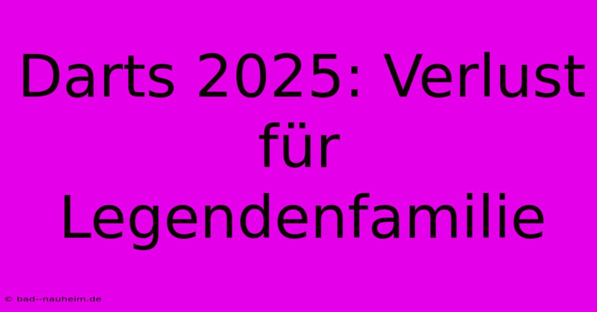 Darts 2025: Verlust Für Legendenfamilie