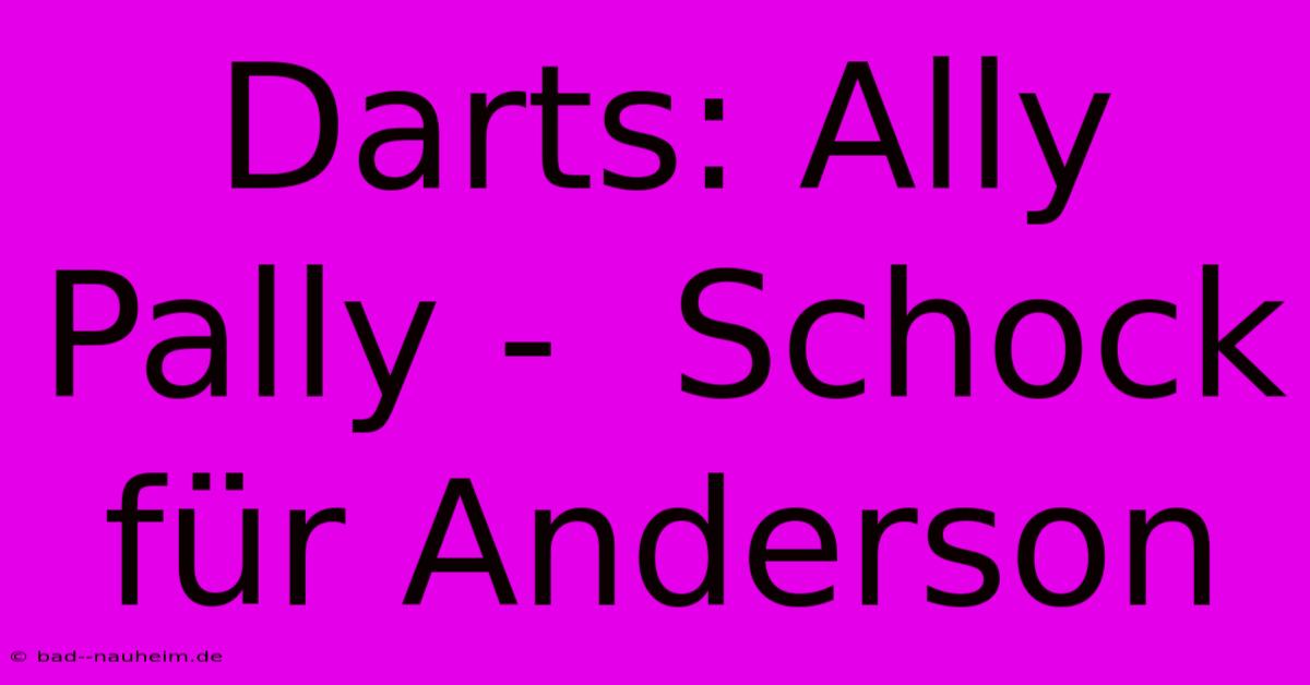 Darts: Ally Pally -  Schock Für Anderson