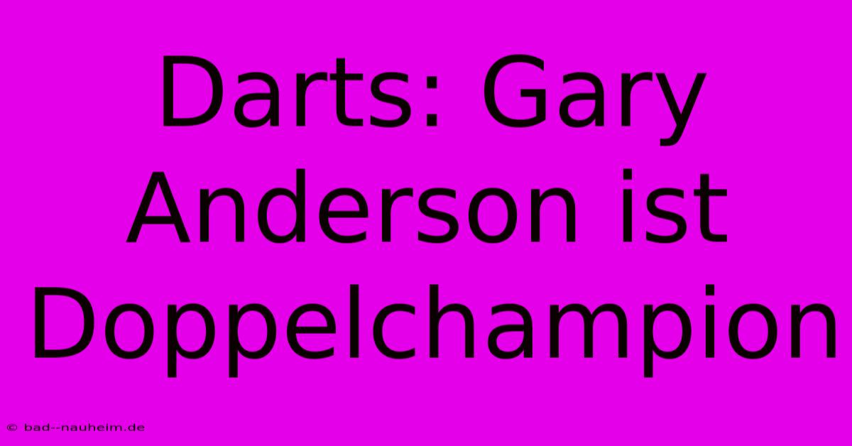 Darts: Gary Anderson Ist Doppelchampion