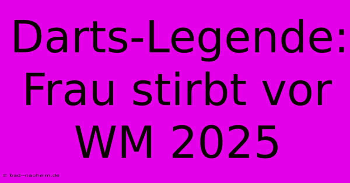 Darts-Legende: Frau Stirbt Vor WM 2025