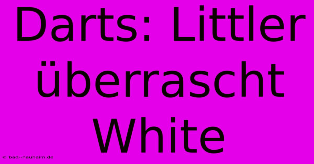 Darts: Littler Überrascht White