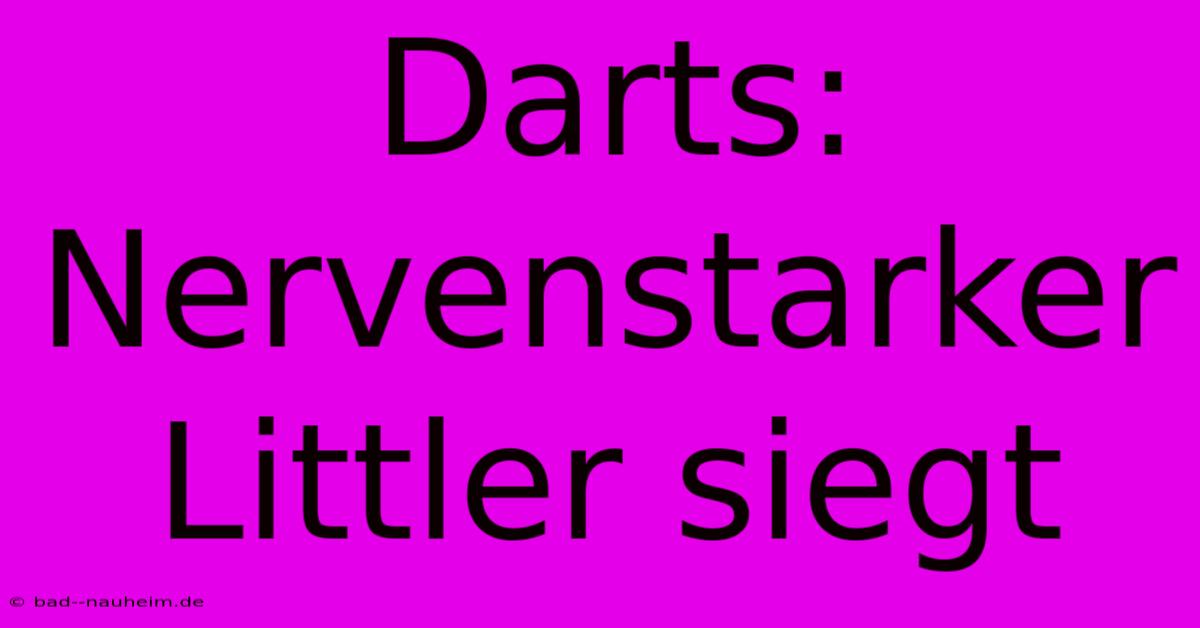 Darts: Nervenstarker Littler Siegt