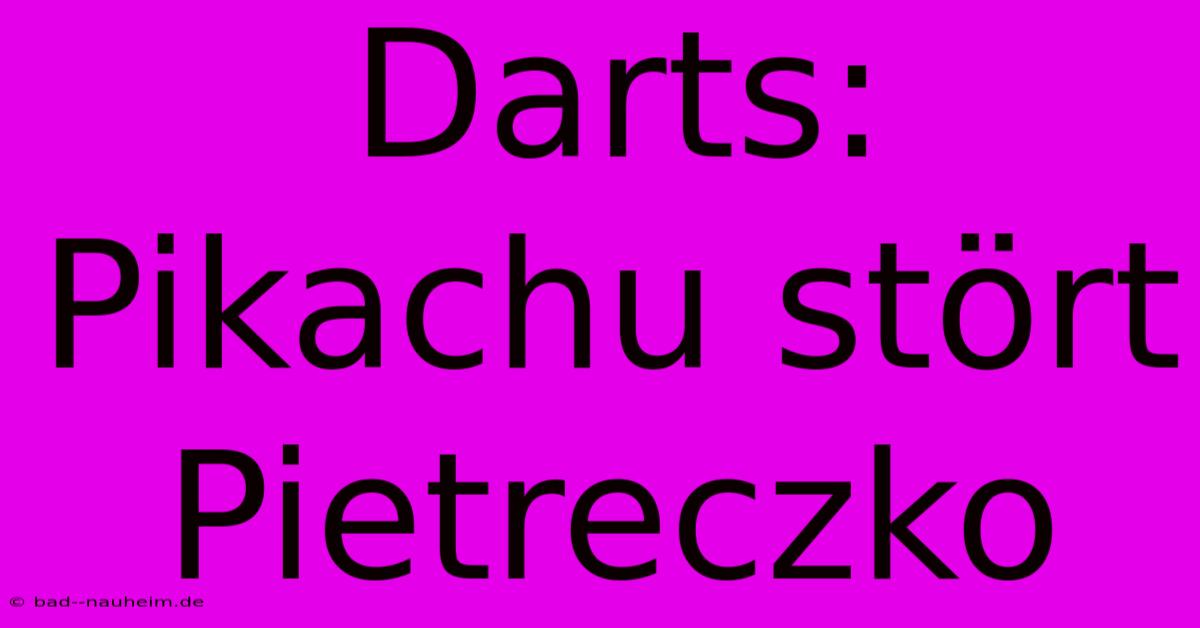 Darts:  Pikachu Stört Pietreczko