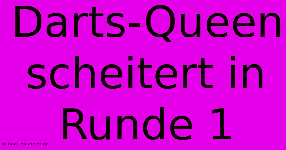 Darts-Queen Scheitert In Runde 1