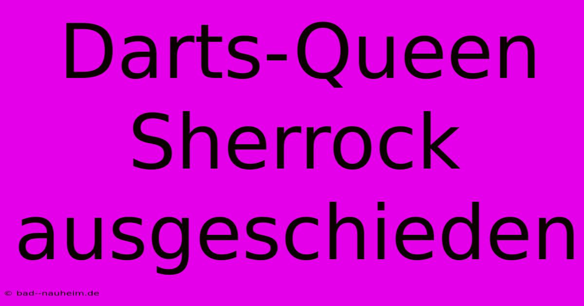 Darts-Queen Sherrock Ausgeschieden