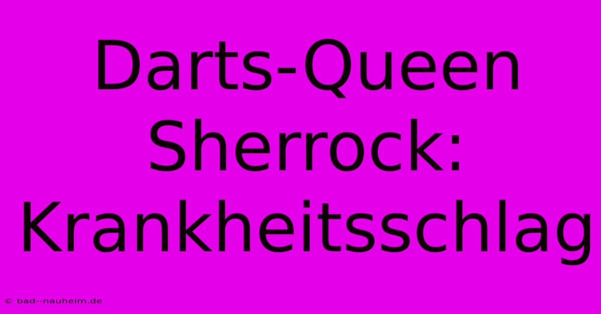 Darts-Queen Sherrock: Krankheitsschlag