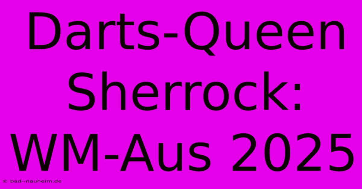 Darts-Queen Sherrock: WM-Aus 2025