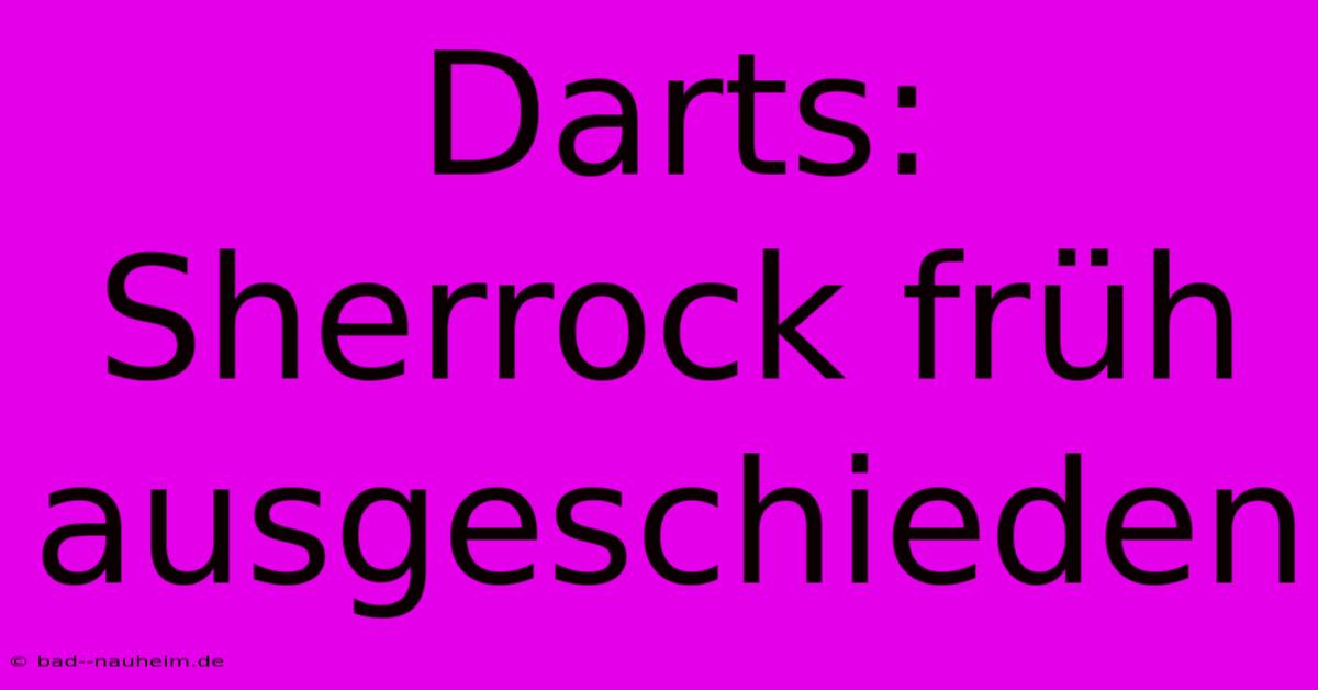 Darts: Sherrock Früh Ausgeschieden