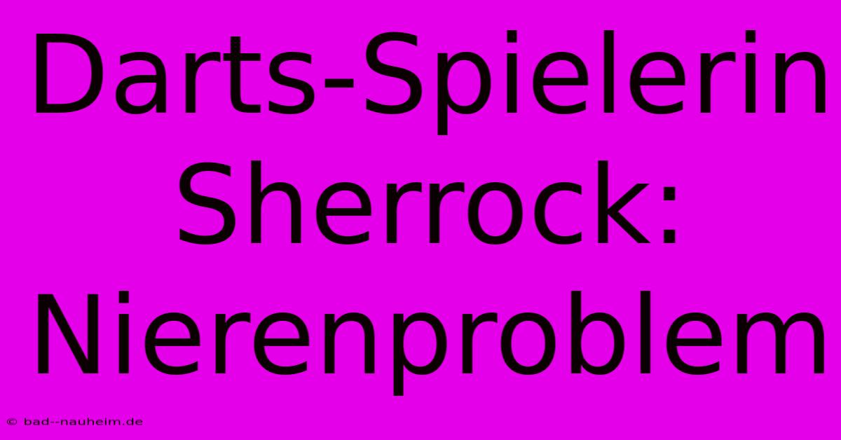 Darts-Spielerin Sherrock: Nierenproblem