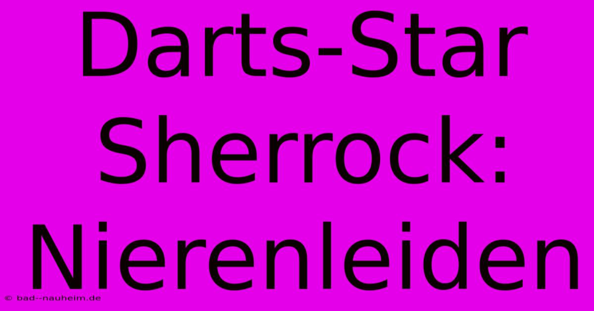 Darts-Star Sherrock: Nierenleiden