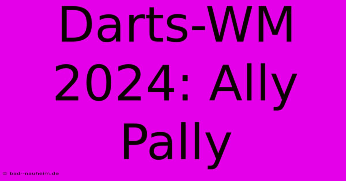 Darts-WM 2024: Ally Pally