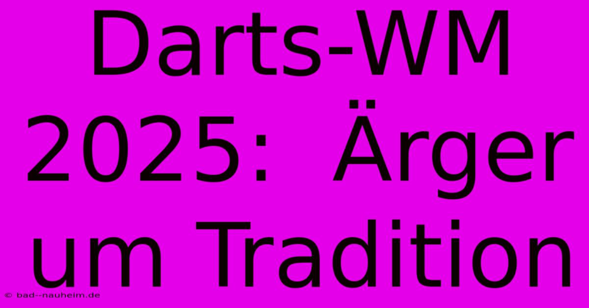 Darts-WM 2025:  Ärger Um Tradition