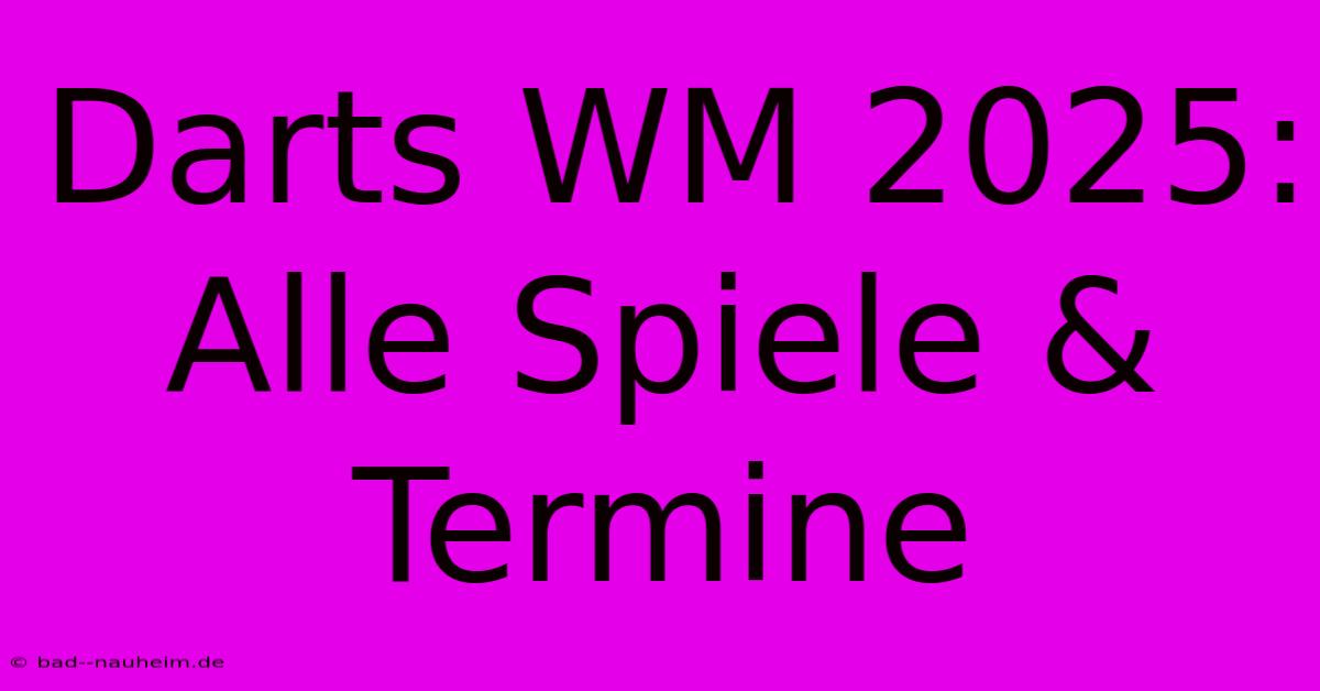 Darts WM 2025: Alle Spiele & Termine