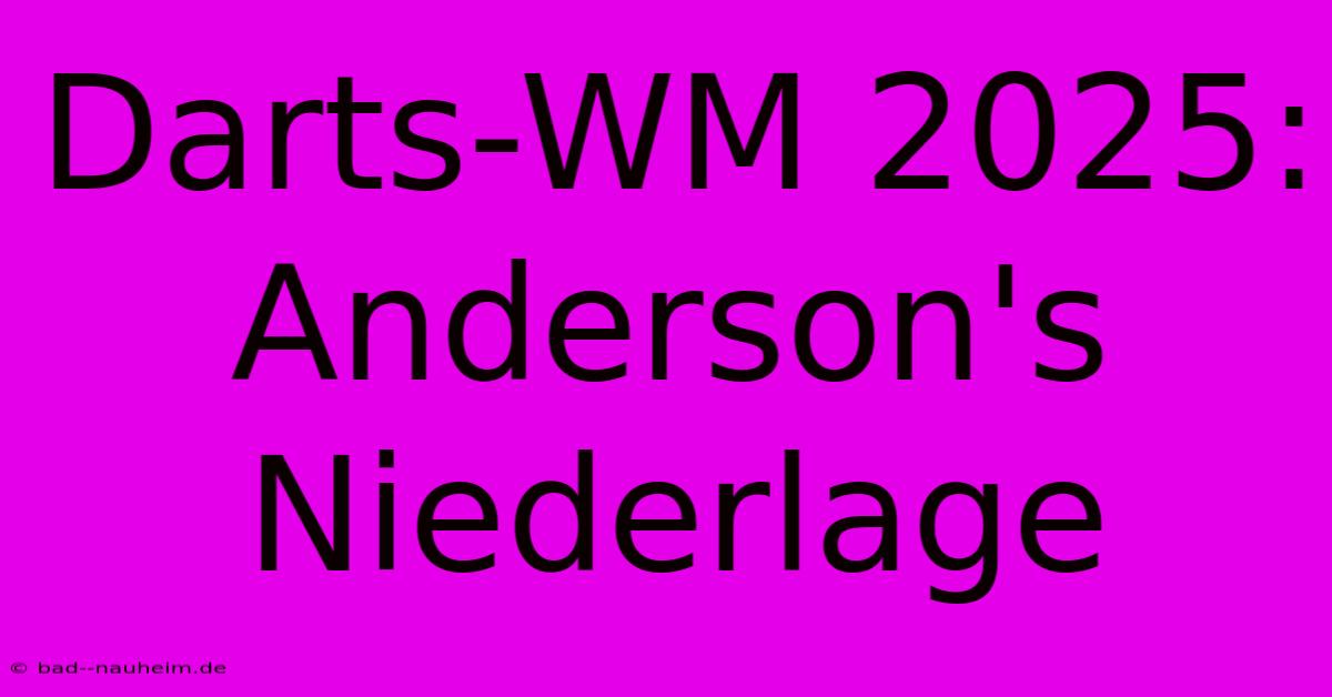 Darts-WM 2025: Anderson's Niederlage