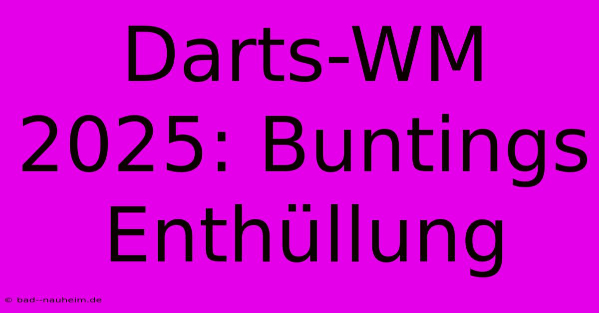 Darts-WM 2025: Buntings Enthüllung