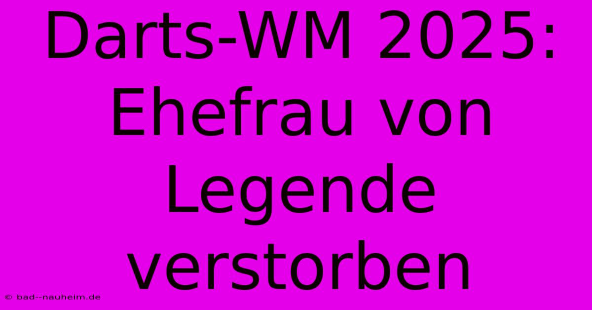 Darts-WM 2025: Ehefrau Von Legende Verstorben