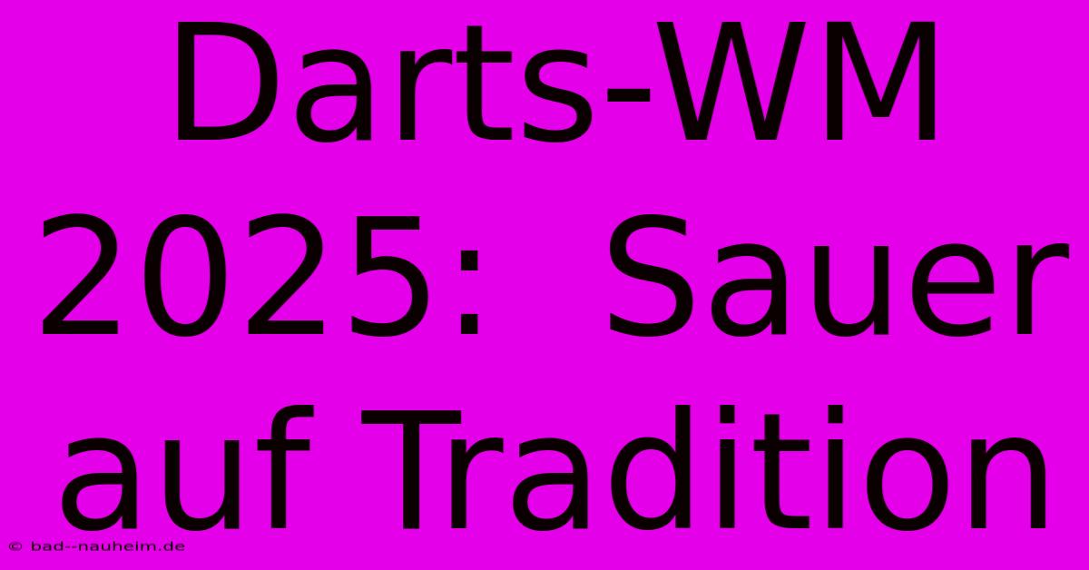 Darts-WM 2025:  Sauer Auf Tradition