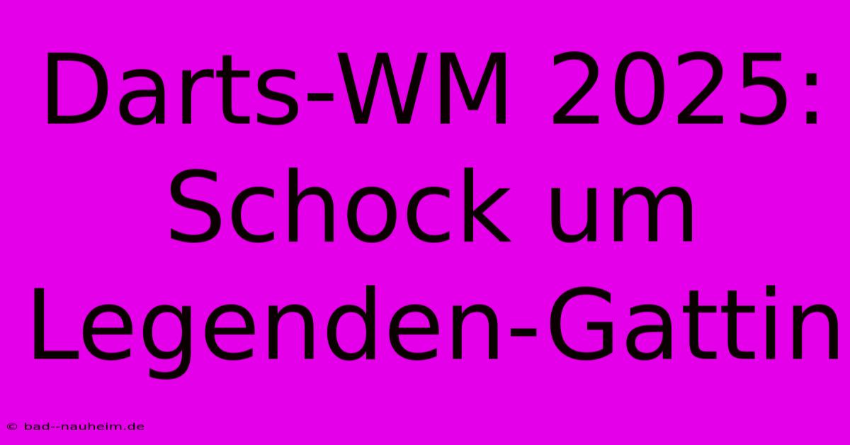 Darts-WM 2025: Schock Um Legenden-Gattin