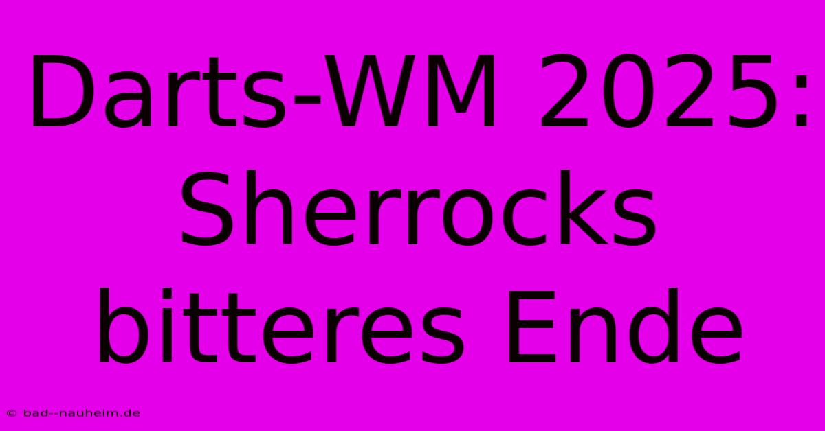 Darts-WM 2025: Sherrocks Bitteres Ende