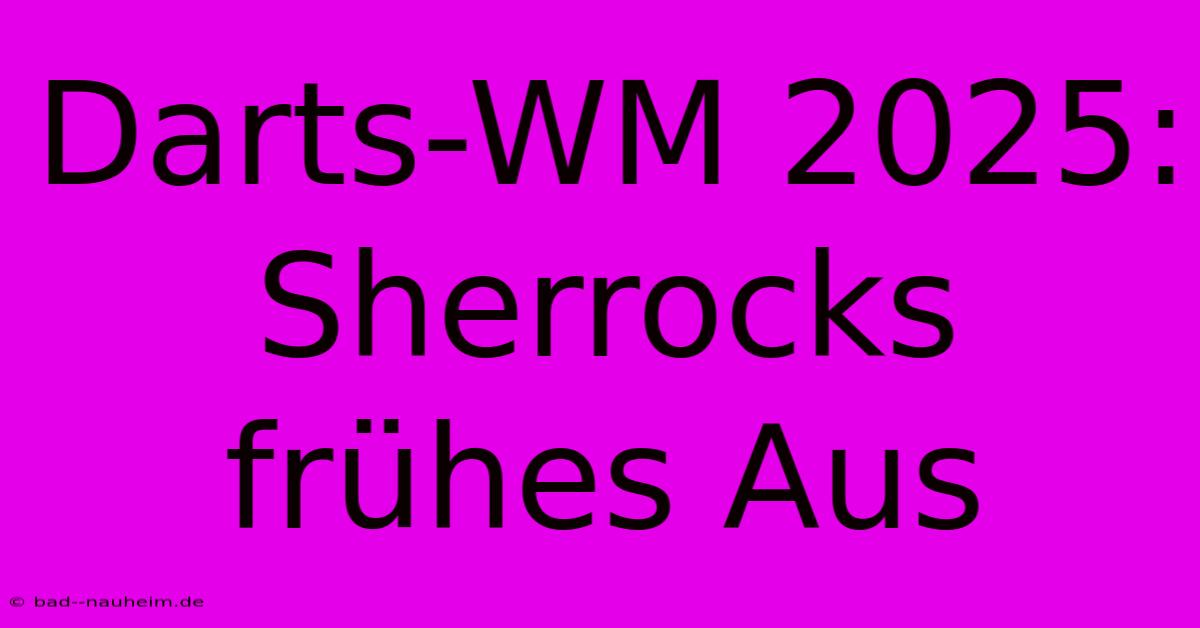 Darts-WM 2025: Sherrocks Frühes Aus