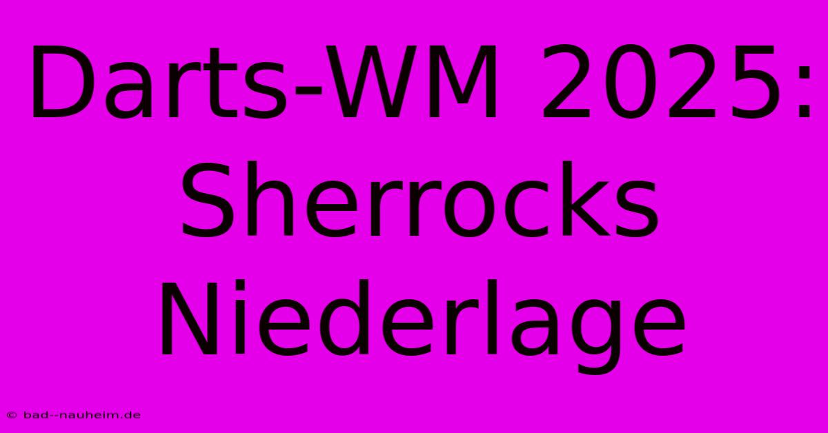 Darts-WM 2025: Sherrocks Niederlage