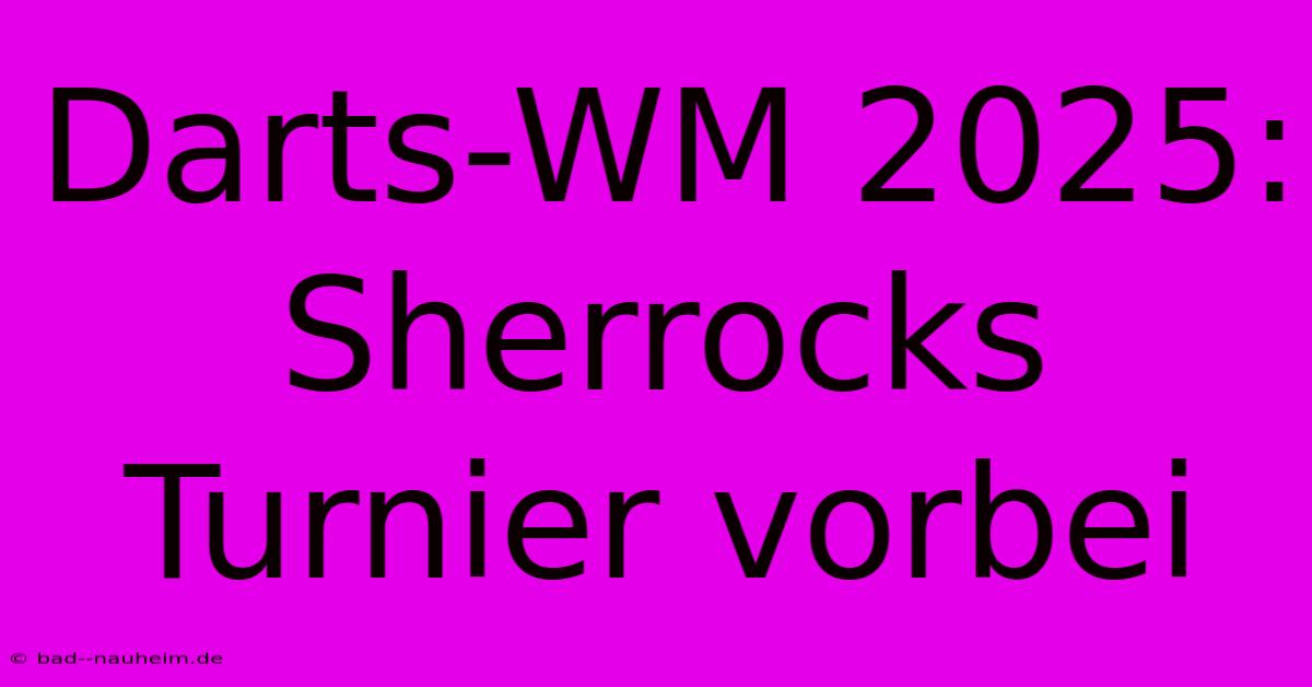 Darts-WM 2025: Sherrocks Turnier Vorbei