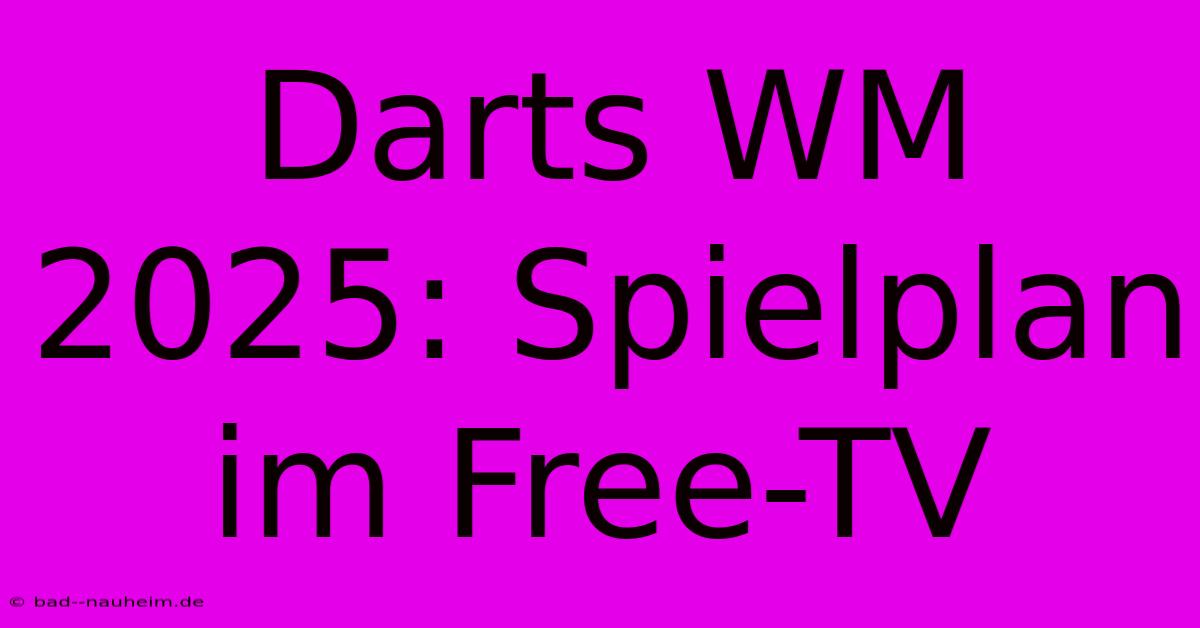 Darts WM 2025: Spielplan Im Free-TV