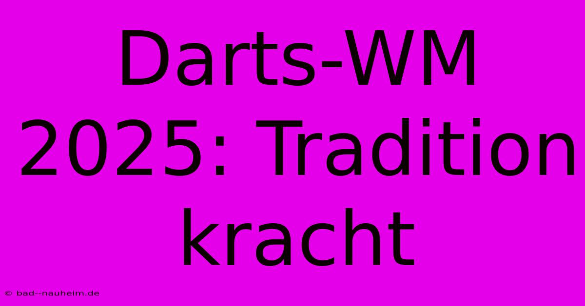 Darts-WM 2025: Tradition Kracht