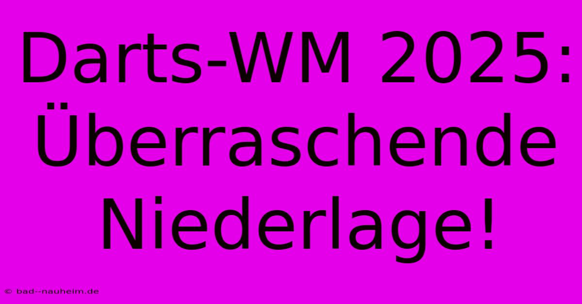 Darts-WM 2025: Überraschende Niederlage!