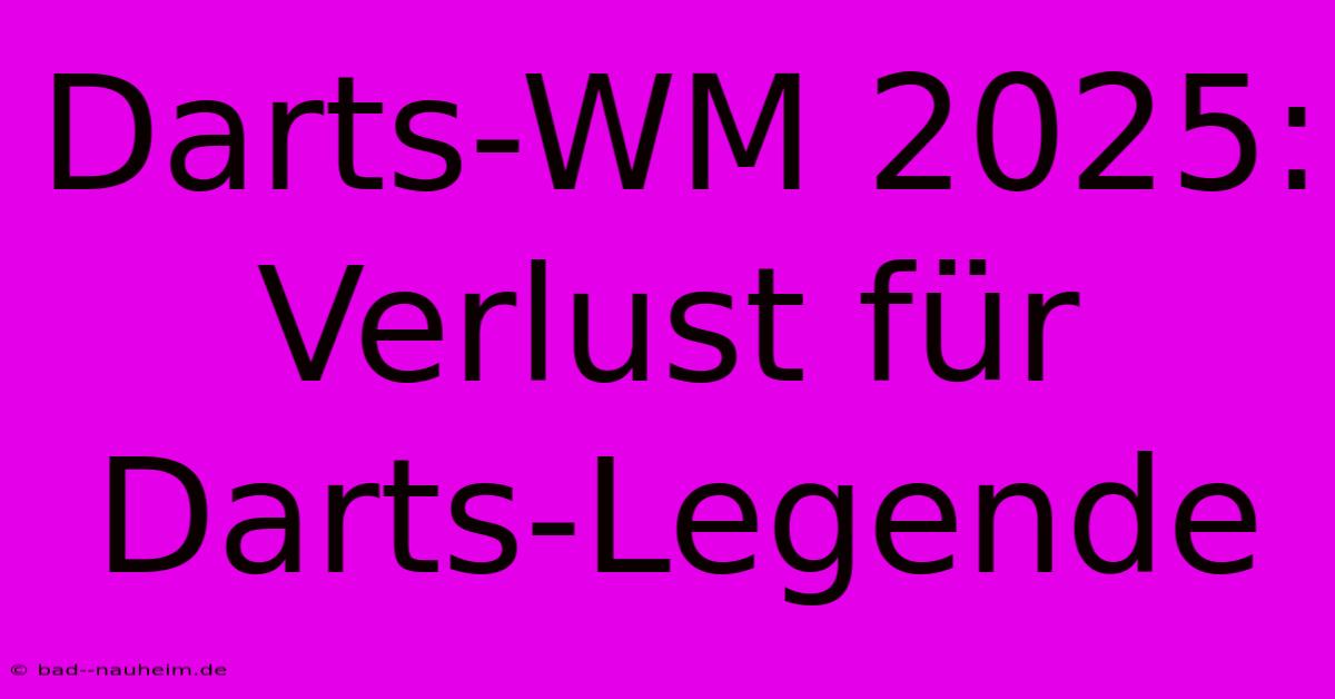 Darts-WM 2025: Verlust Für Darts-Legende