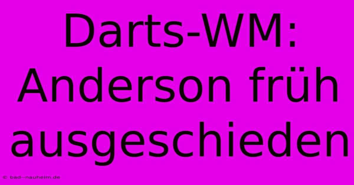 Darts-WM: Anderson Früh Ausgeschieden