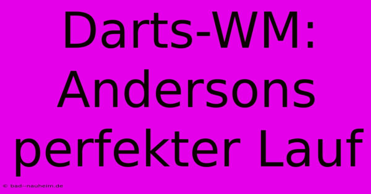 Darts-WM: Andersons Perfekter Lauf