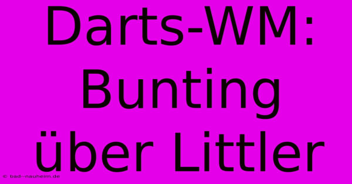 Darts-WM: Bunting Über Littler