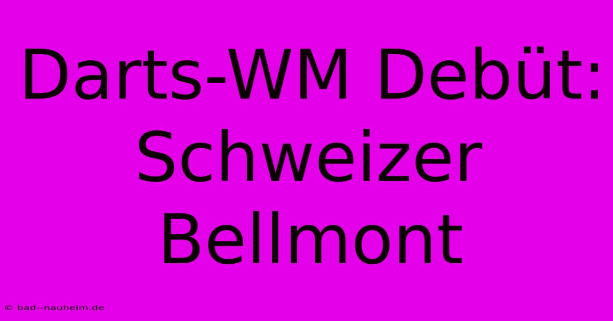 Darts-WM Debüt: Schweizer Bellmont