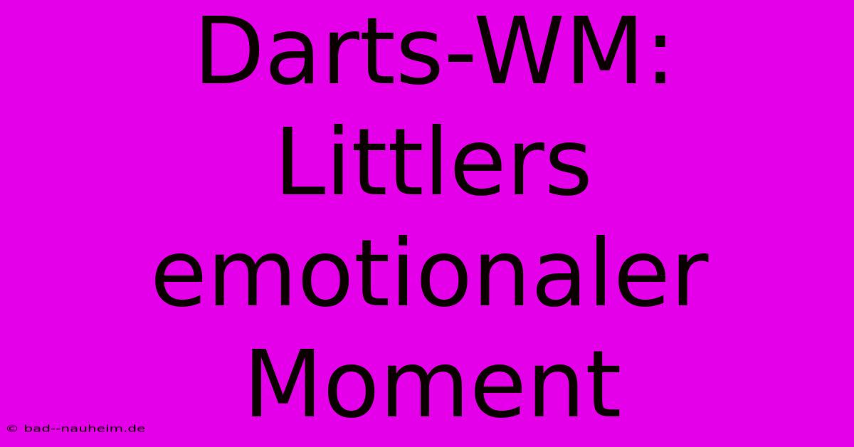 Darts-WM: Littlers Emotionaler Moment