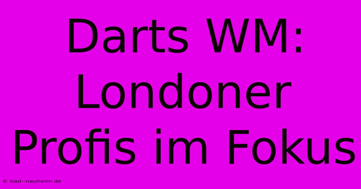 Darts WM: Londoner Profis Im Fokus