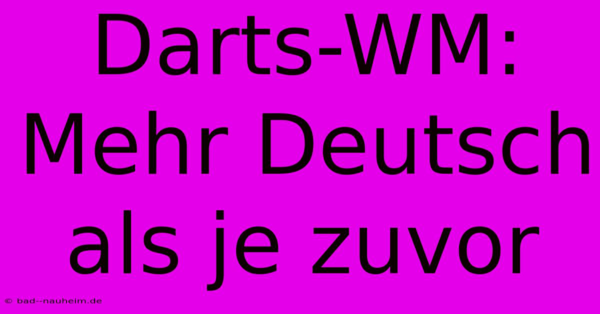 Darts-WM:  Mehr Deutsch Als Je Zuvor