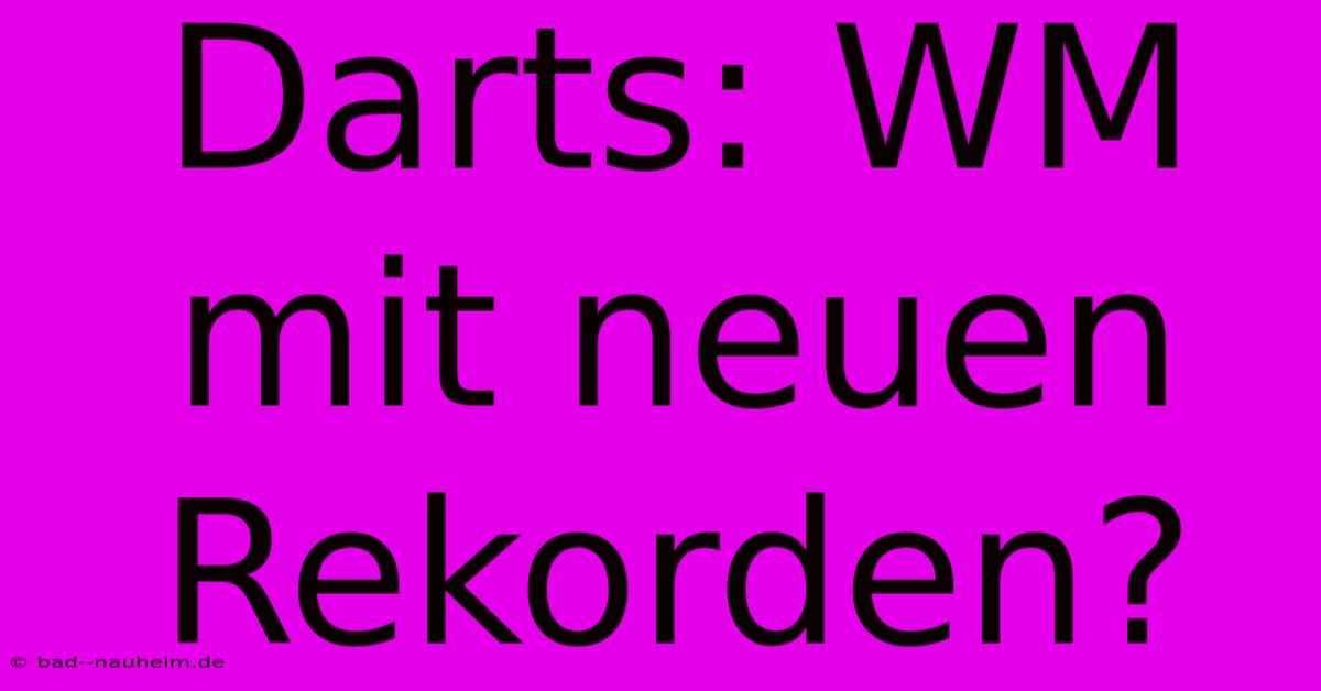 Darts: WM Mit Neuen Rekorden?