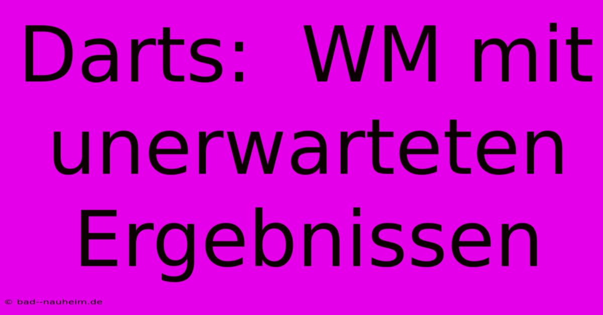 Darts:  WM Mit Unerwarteten Ergebnissen