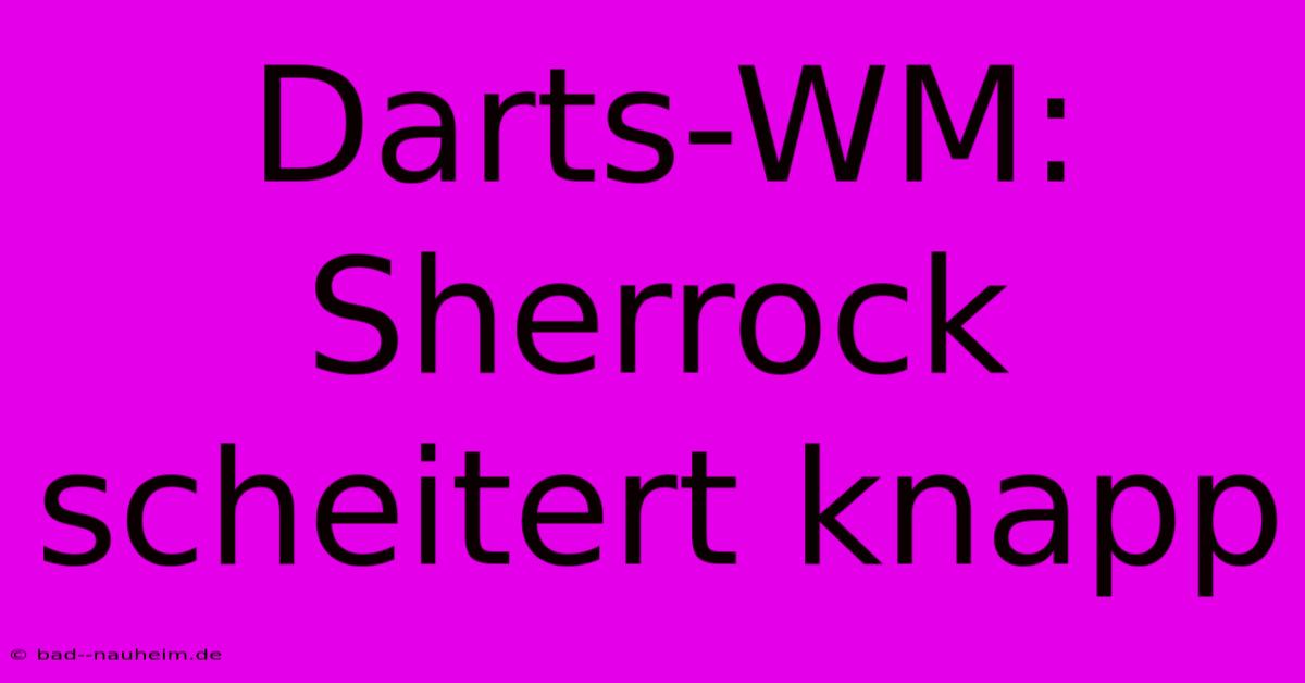 Darts-WM: Sherrock Scheitert Knapp