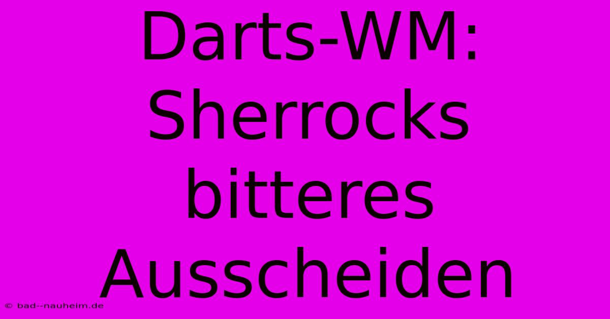 Darts-WM: Sherrocks Bitteres Ausscheiden