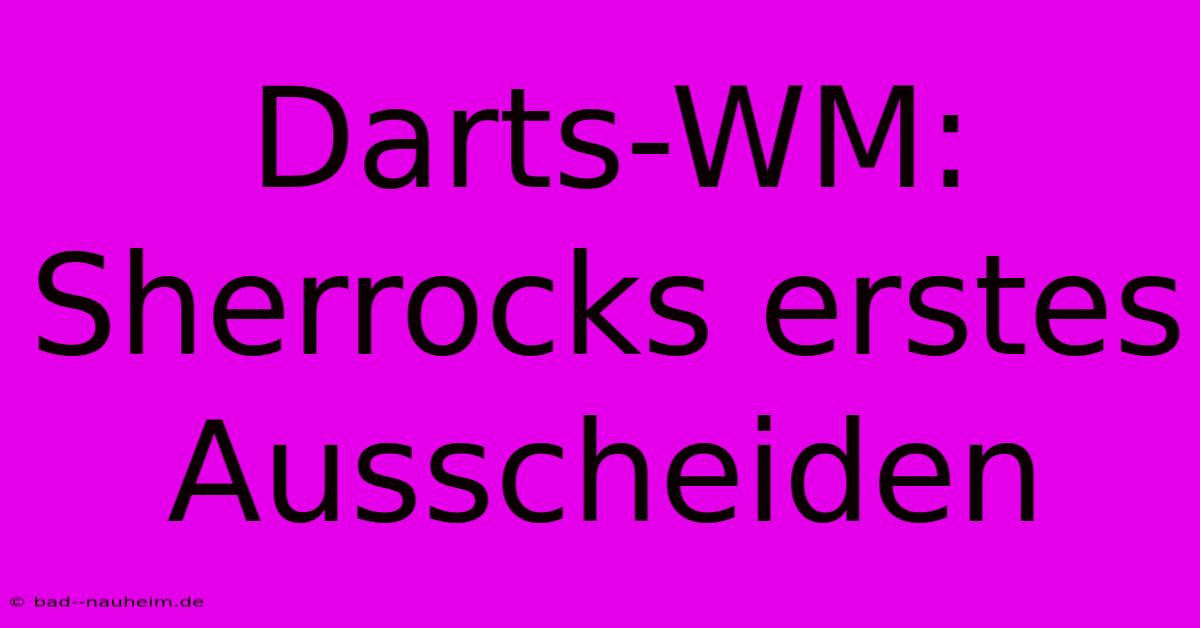 Darts-WM: Sherrocks Erstes Ausscheiden