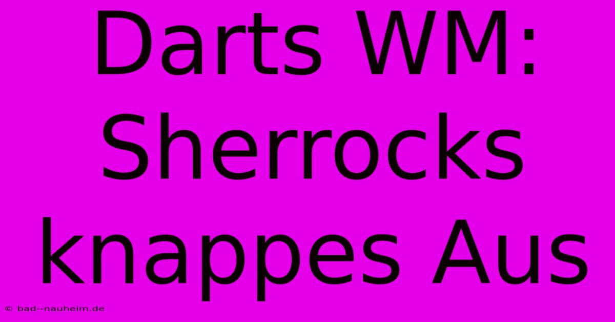 Darts WM: Sherrocks Knappes Aus