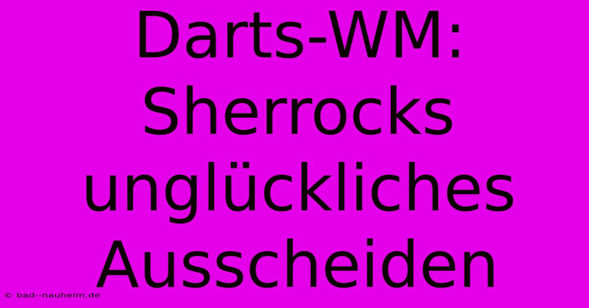 Darts-WM:  Sherrocks Unglückliches Ausscheiden