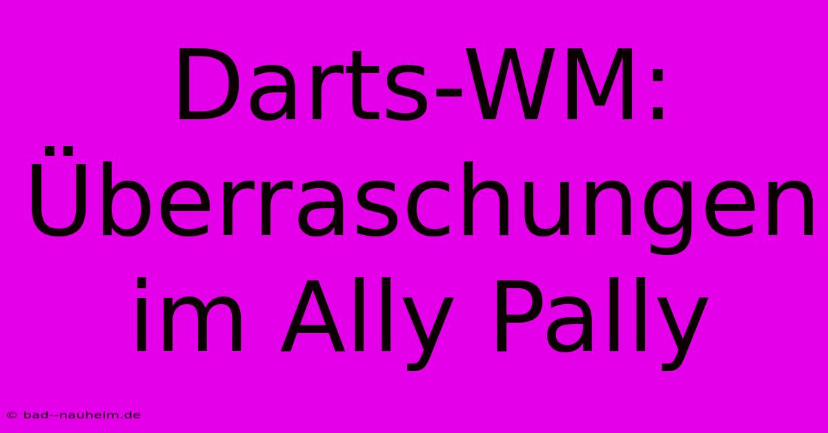 Darts-WM: Überraschungen Im Ally Pally